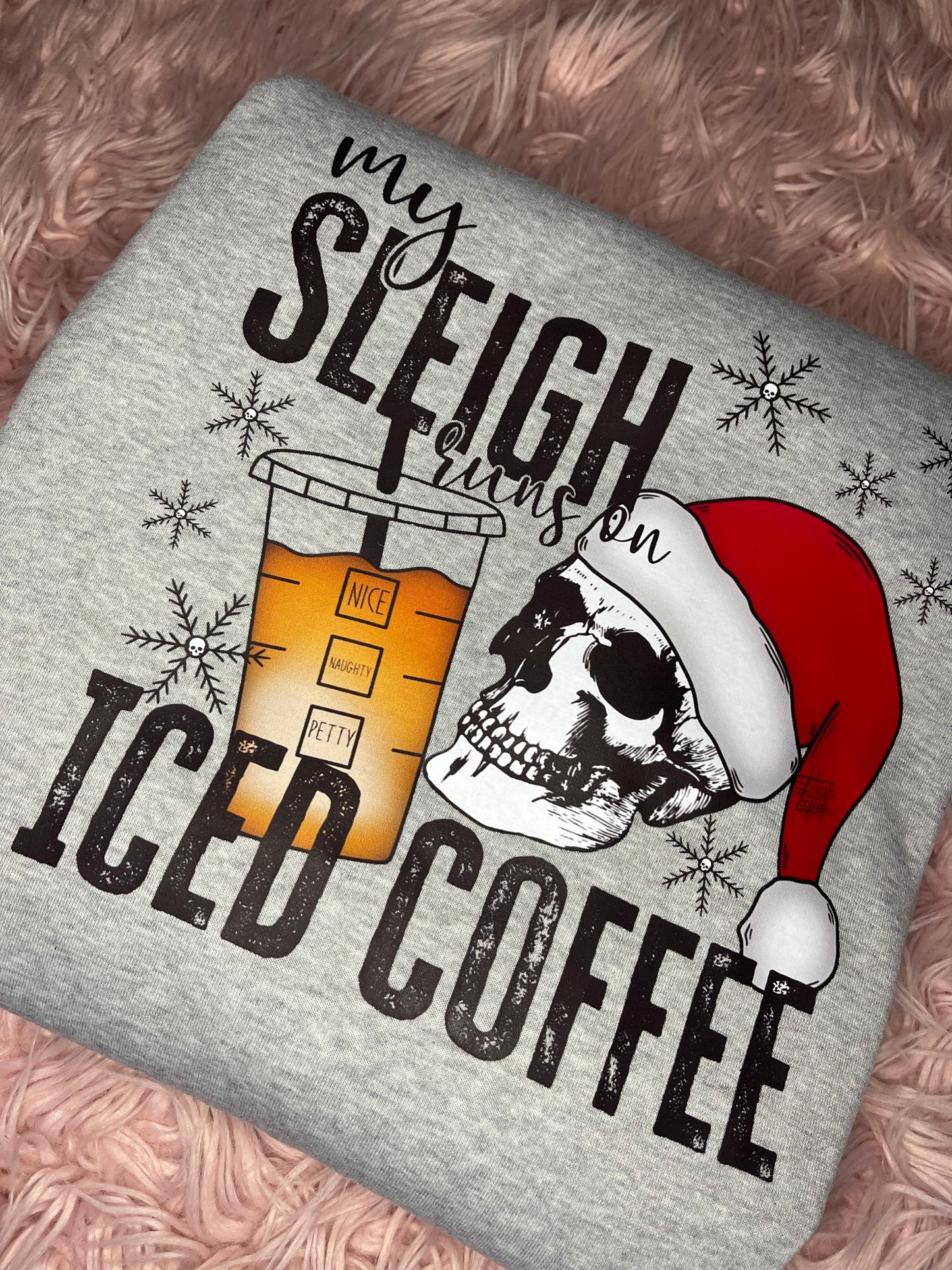 MY SLEIGH RUNS ON ICED COFFEE SWEATSHIRT
