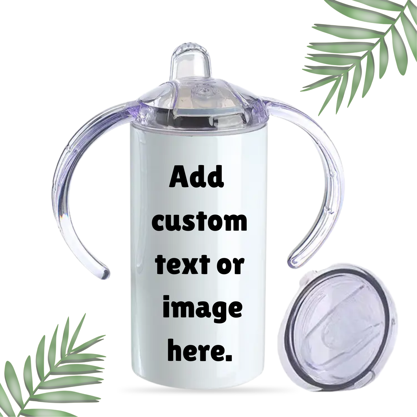 12 oz CUSTOM BABY SIPPY CUP